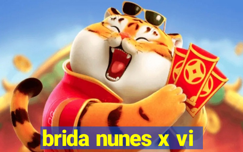 brida nunes x vi